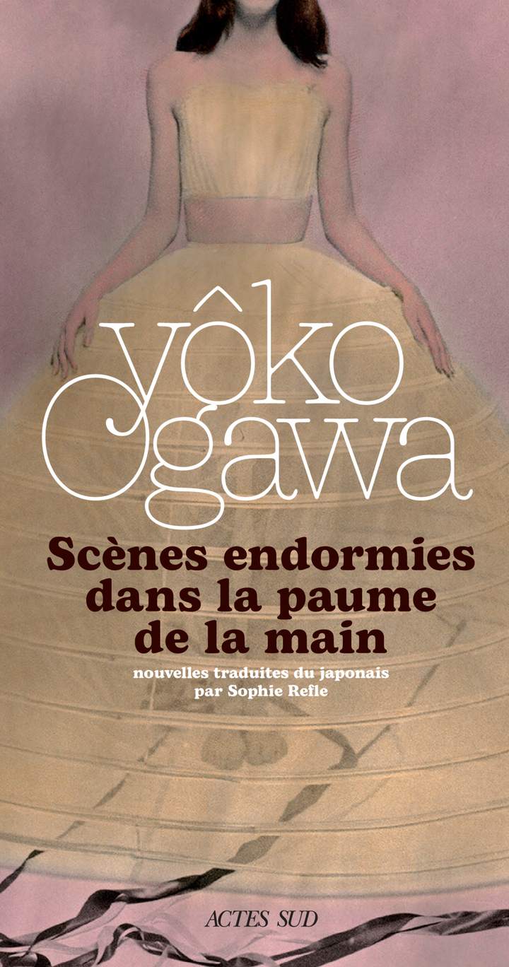 Scènes endormies dans la paume de la main - Yôko Ogawa, Sophie Rèfle, Yôko Ogawa, Sophie Rèfle - ACTES SUD