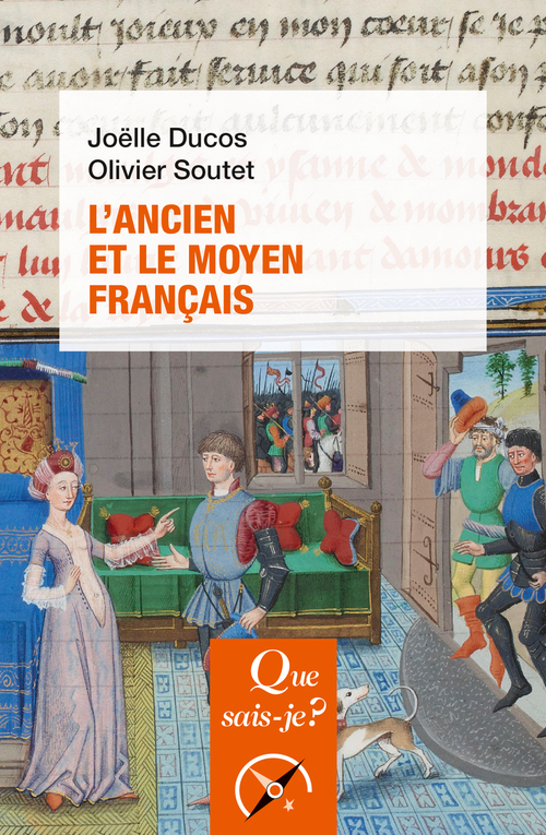 L'ancien et le moyen français - Olivier Soutet, Joëlle Ducos - QUE SAIS JE