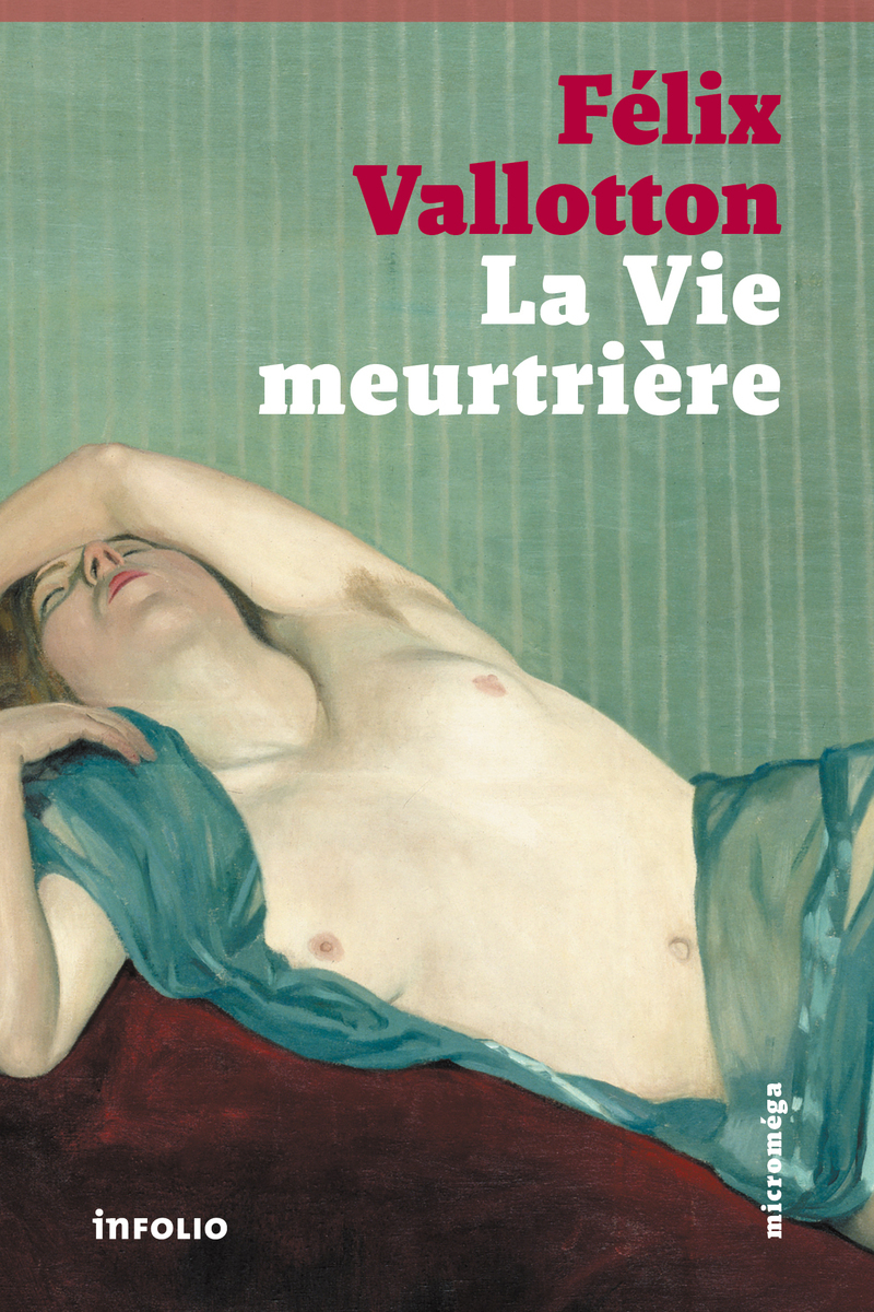 La vie meurtrière - Felix Vallotton, Maryline Desbiolles, Felix Vallotton, Maryline Desbiolles - INFOLIO