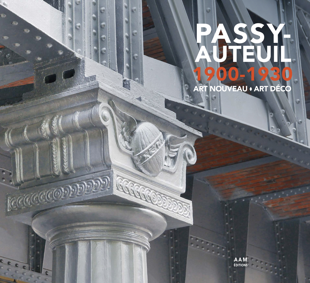 Passy-Auteuil 1900-1930 Art Nouveau Art Déco - Maurice Culot, Charlotte Mus, Bertrand Lemoine, Nicolas Horiot, Fabien Bellat, Thierry Tessier, France De Griessen, Maurice Culot, Charlotte Mus, Bertrand Lemoine, Nicolas Horiot, Fabien Bellat, Thierry Tessi