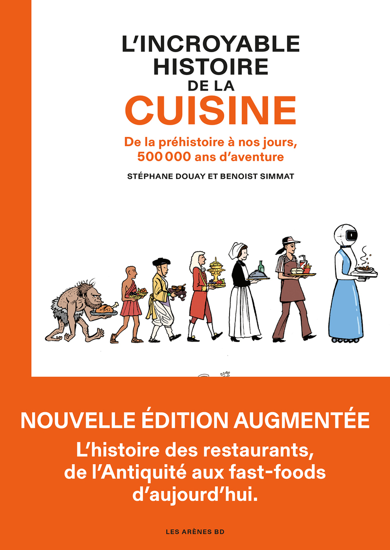 L'Incroyable Histoire de la cuisine - De la préhistoire à nos jours, 500 000 ans d'aventure - SIMMAT BENOIST - LES ARENES BD