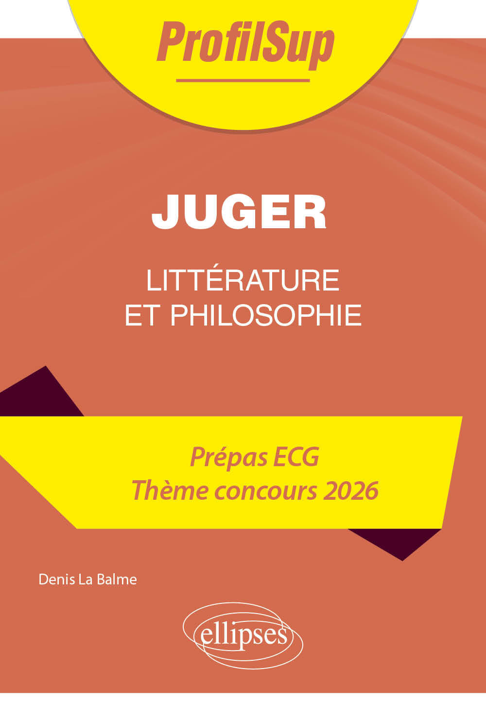 Littérature, philosophie. Prépa ECG. Thème concours 2026. Juger - LA BALME DENIS - ELLIPSES