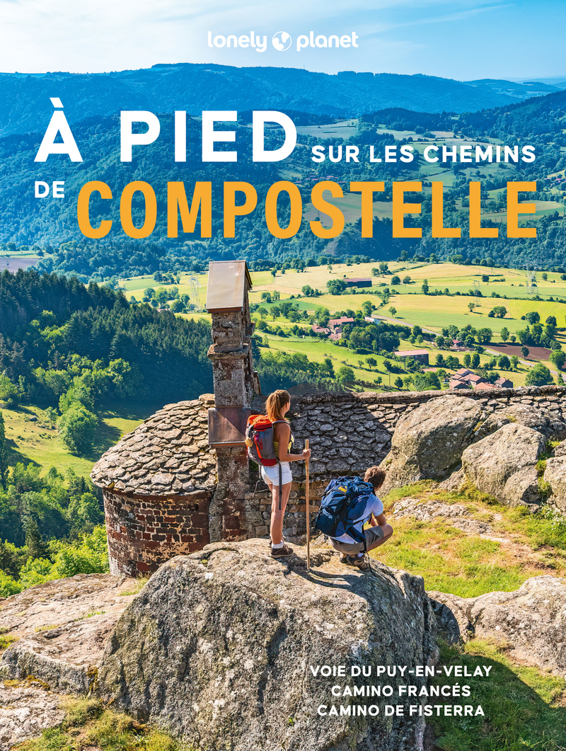 A pied sur les chemins de Compostelle - Voie du Puy-en-Velay, Camino Francés et Camino de Fisterra - LONELY PLANET - LONELY PLANET