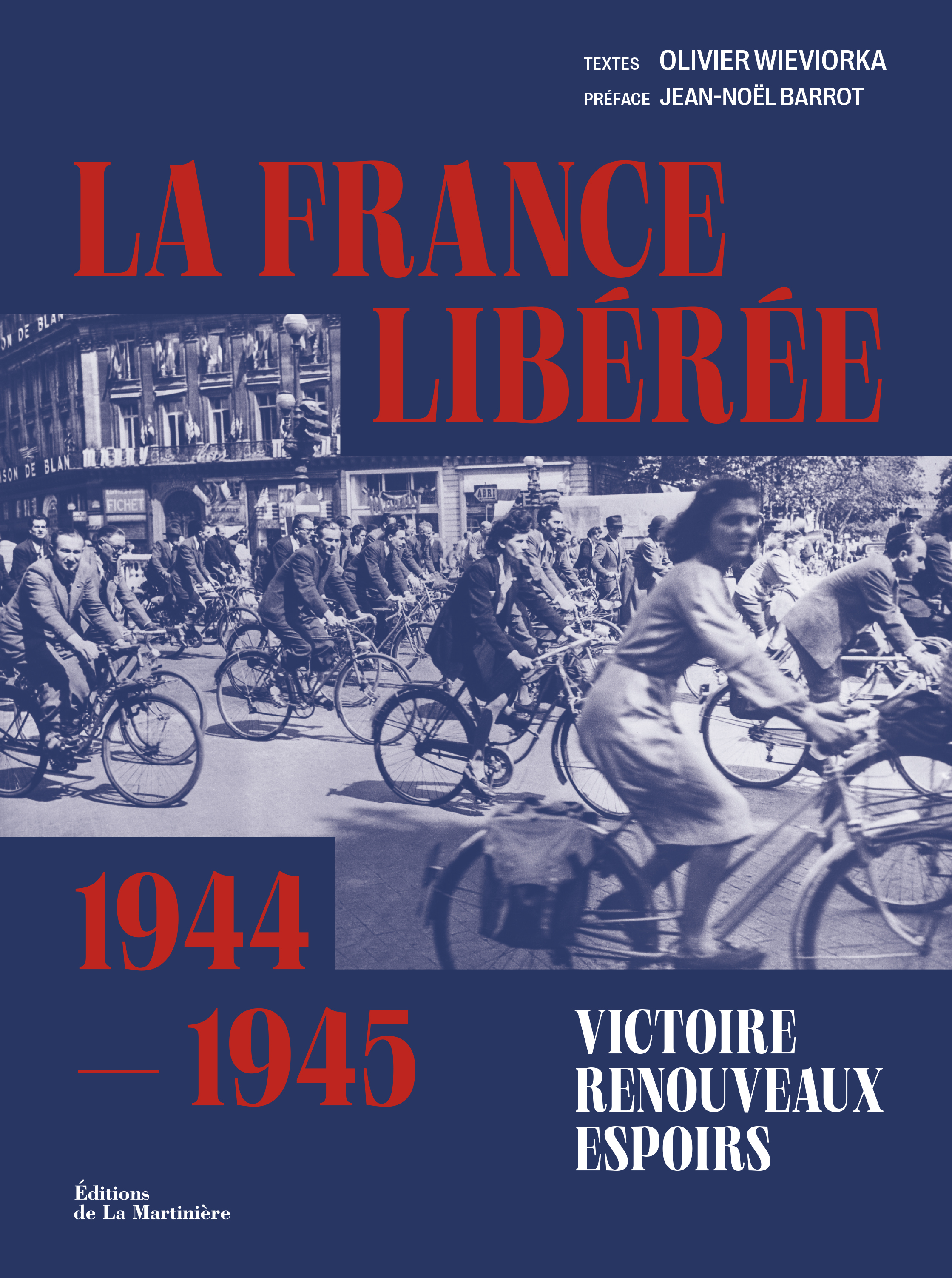 La France libérée. Victoire, renouveaux, espoirs - Olivier Wiewiorka, Olivier Wieviorka - MARTINIERE BL