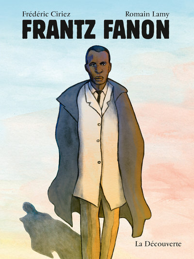 Frantz Fanon - Frédéric CIRIEZ, Romain Lamy - LA DECOUVERTE
