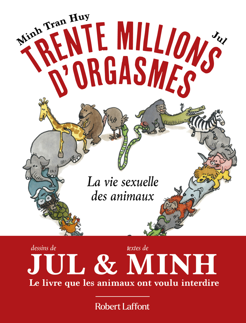 Trente millions d'orgasmes - La vie sexuelle des animaux -  JUL, Minh Tran huy - ROBERT LAFFONT
