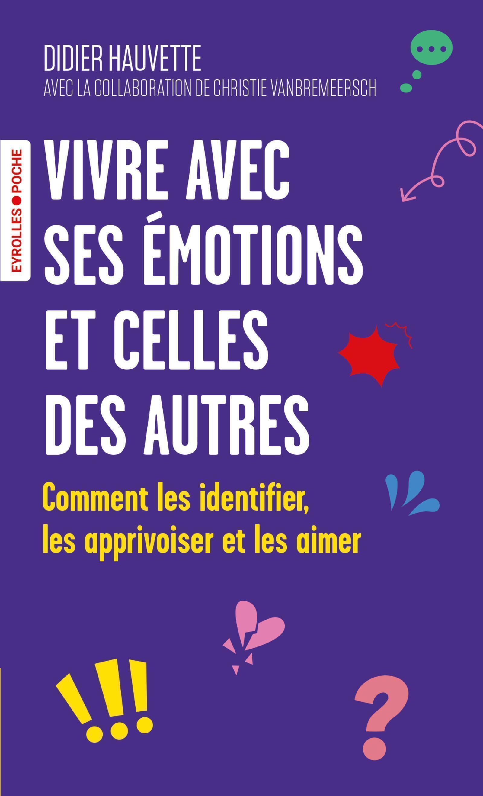 Vivre avec ses émotions et celles des autres - Christie Vanbremeersch, Didier Hauvette - EYROLLES