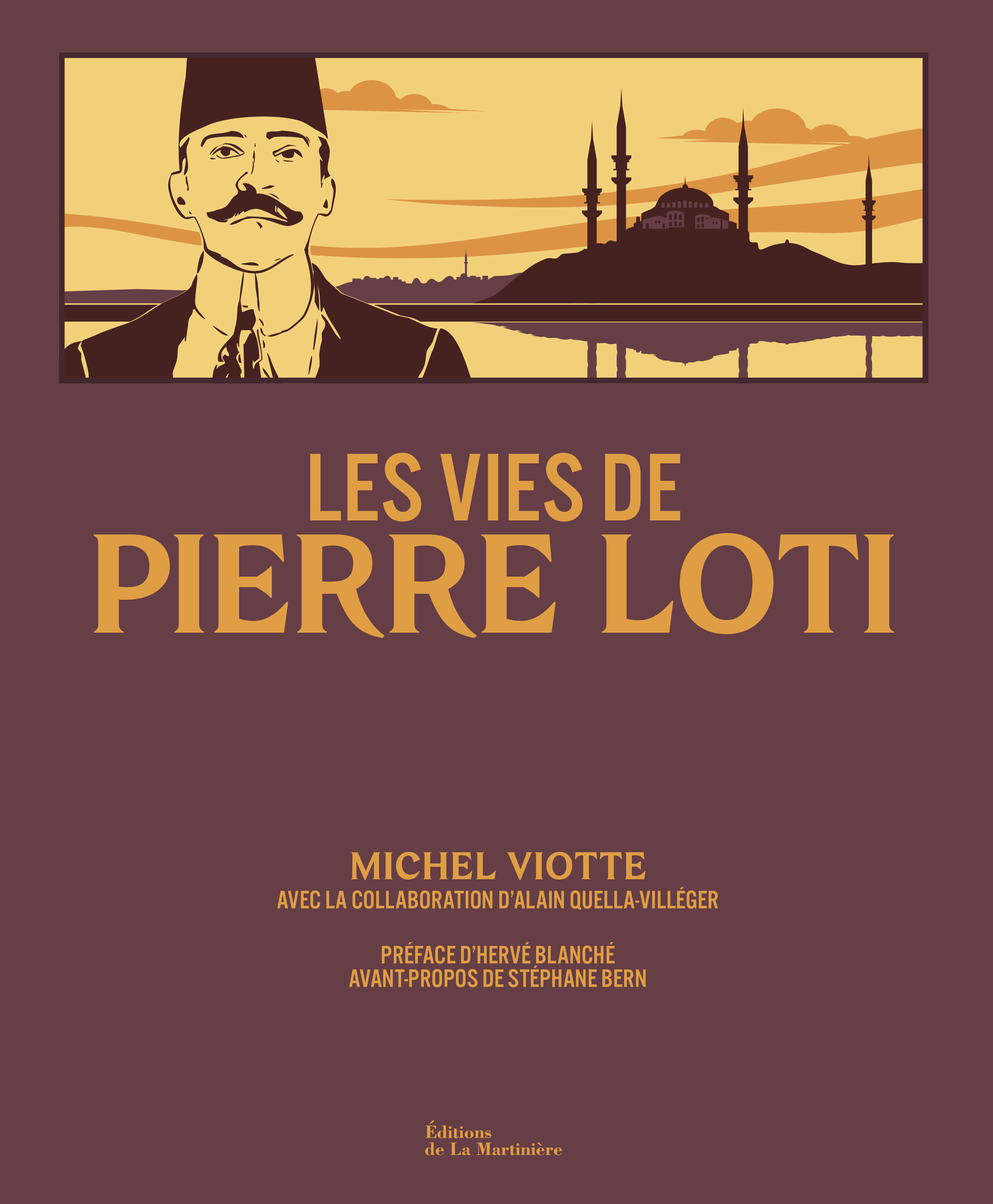 LES VIES DE PIERRE LOTI - Michel Viotte, ALAIN QUELLA-VILLEGER, Michel Viotte, Stéphane Bern - MARTINIERE BL