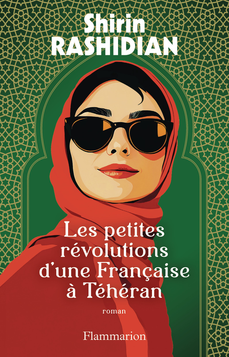 Les petites révolutions d'une Française à Téhéran - Shirin Rashidian - FLAMMARION