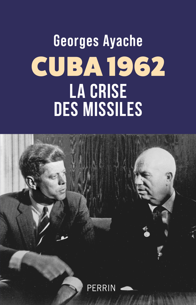 Cuba 1962 - La Crise des missiles - Georges Ayache - PERRIN