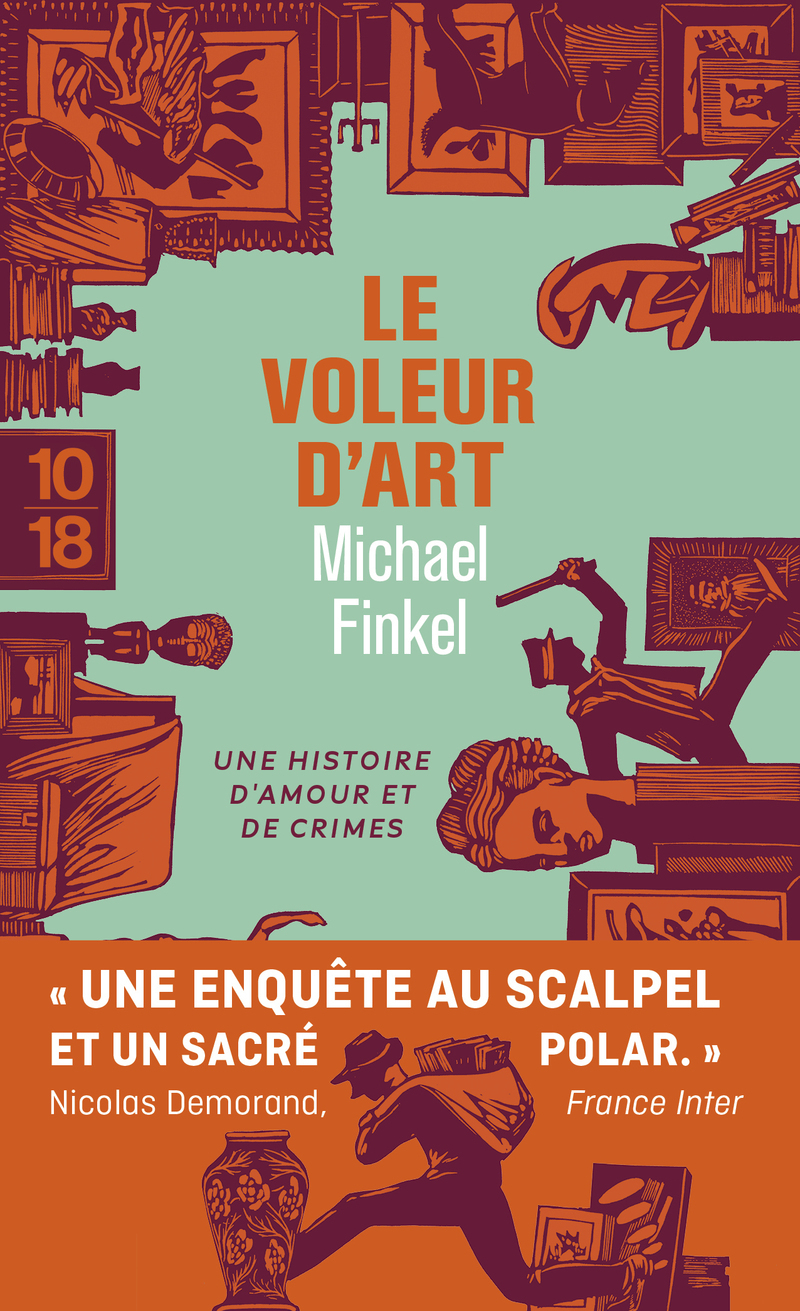 Le voleur d'art - Dans la tête d'un kleptomane esthète - Michael Finkel, Julie Sibony - 10 X 18