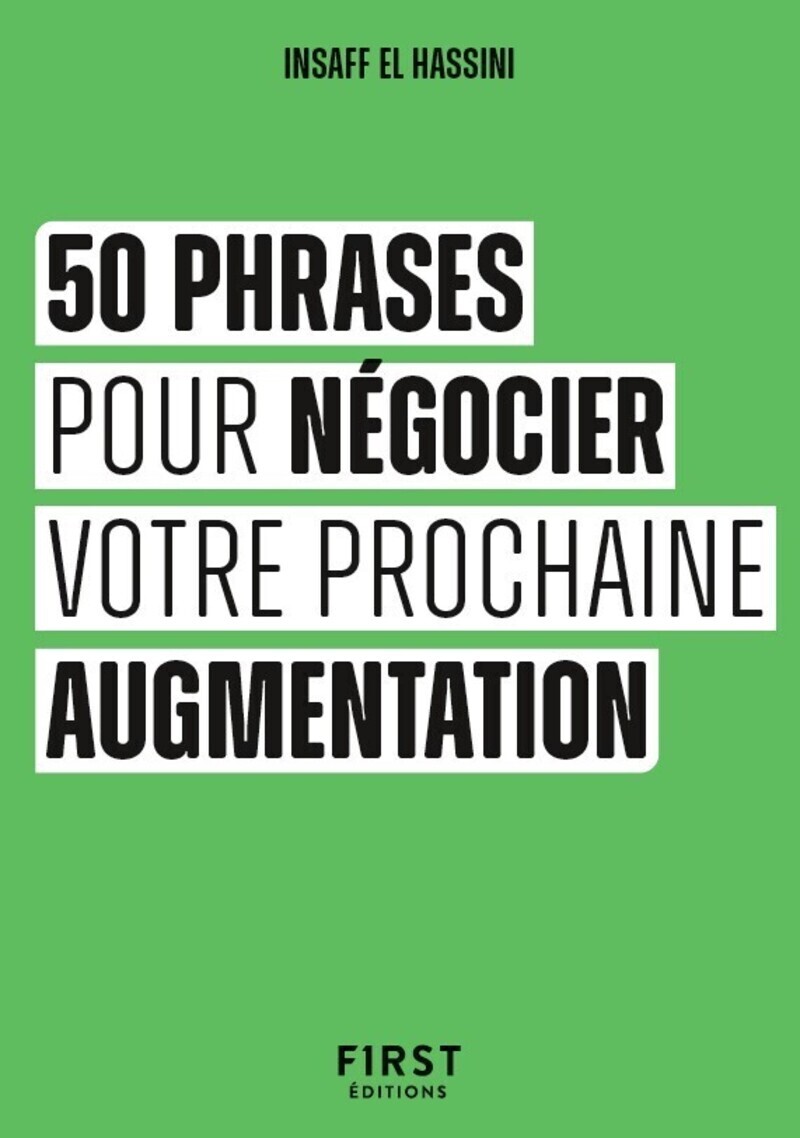 Le Petit livre des 50 phrases pour négocier votre prochaine augmentation - Insaff El Hassini - FIRST