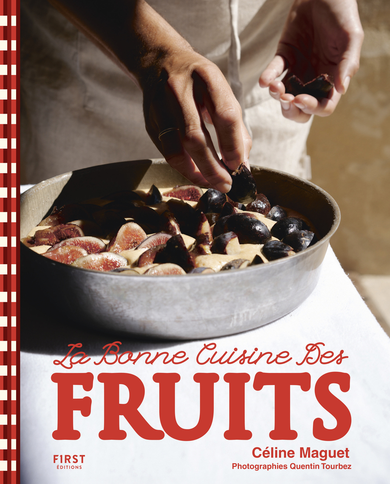 La bonne cuisine des fruits - Céline Maguet - FIRST