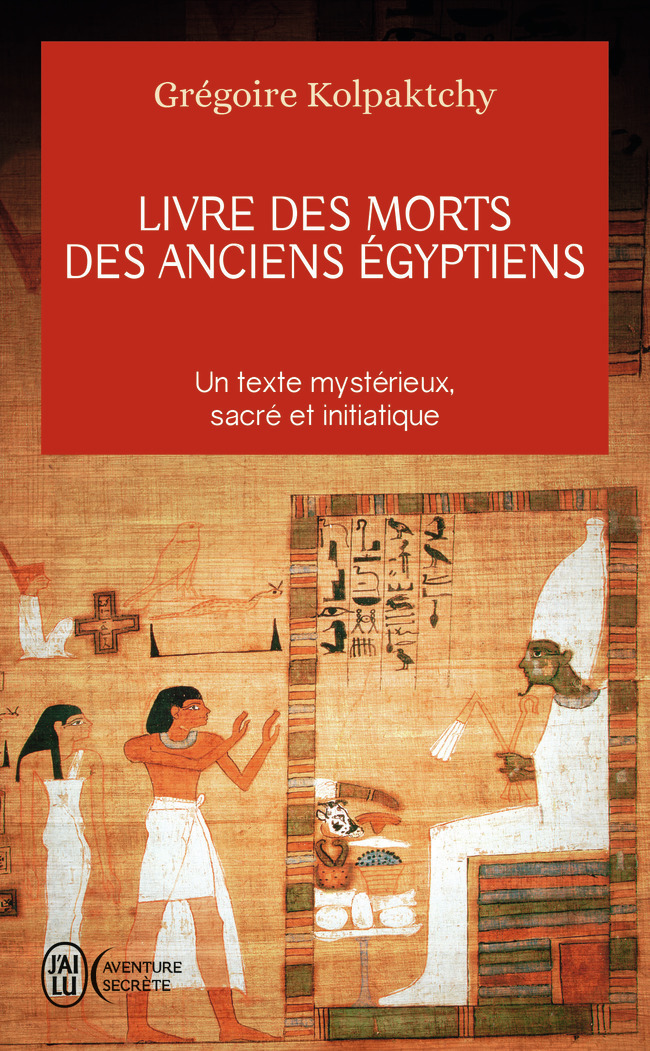 Livre des morts des anciens Égyptiens - Grégoire Kolpaktchy - J'AI LU