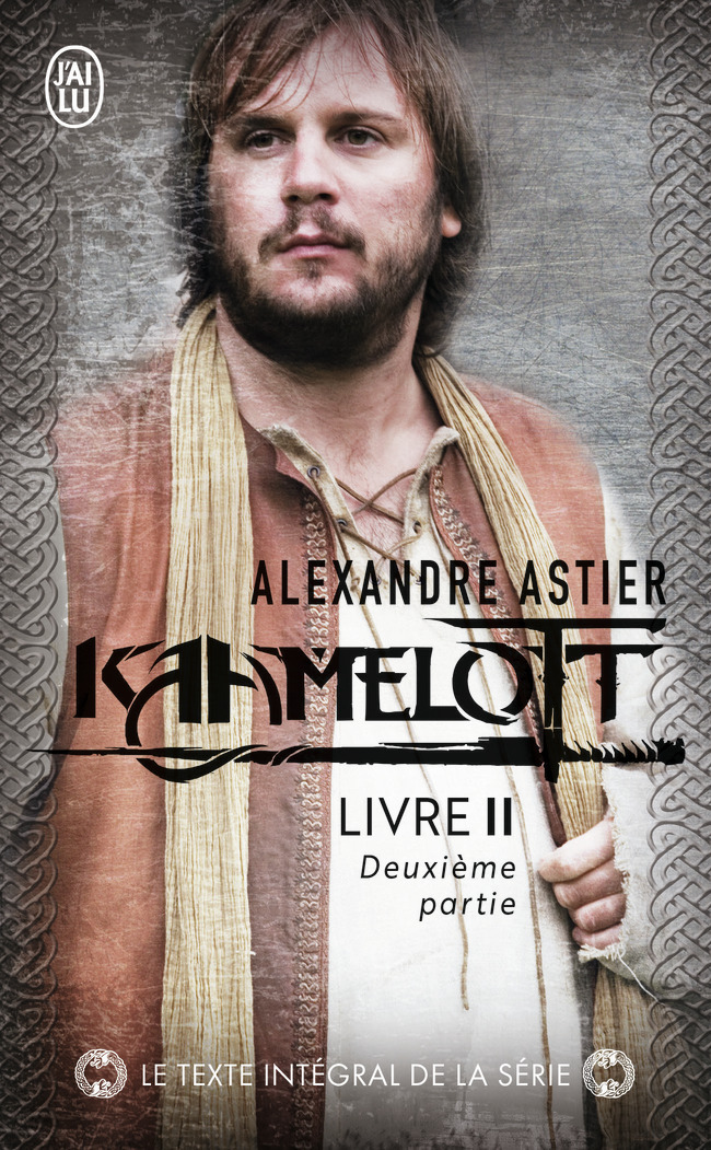 Kaamelott - Alexandre Astier - J'AI LU