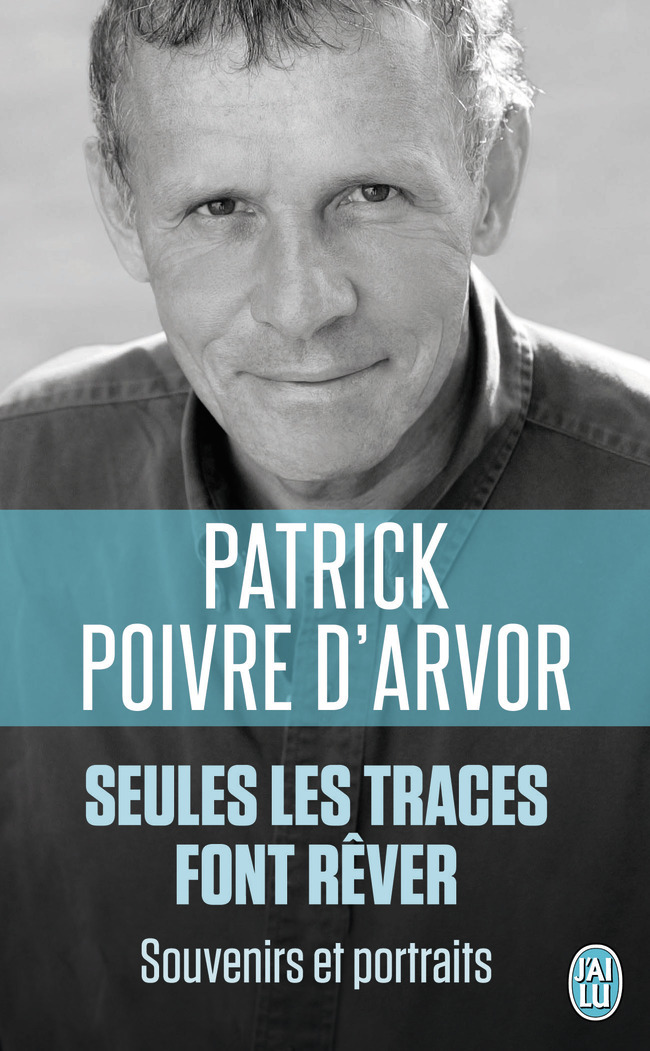 Seules les traces font rêver - Patrick Poivre d'Arvor - J'AI LU