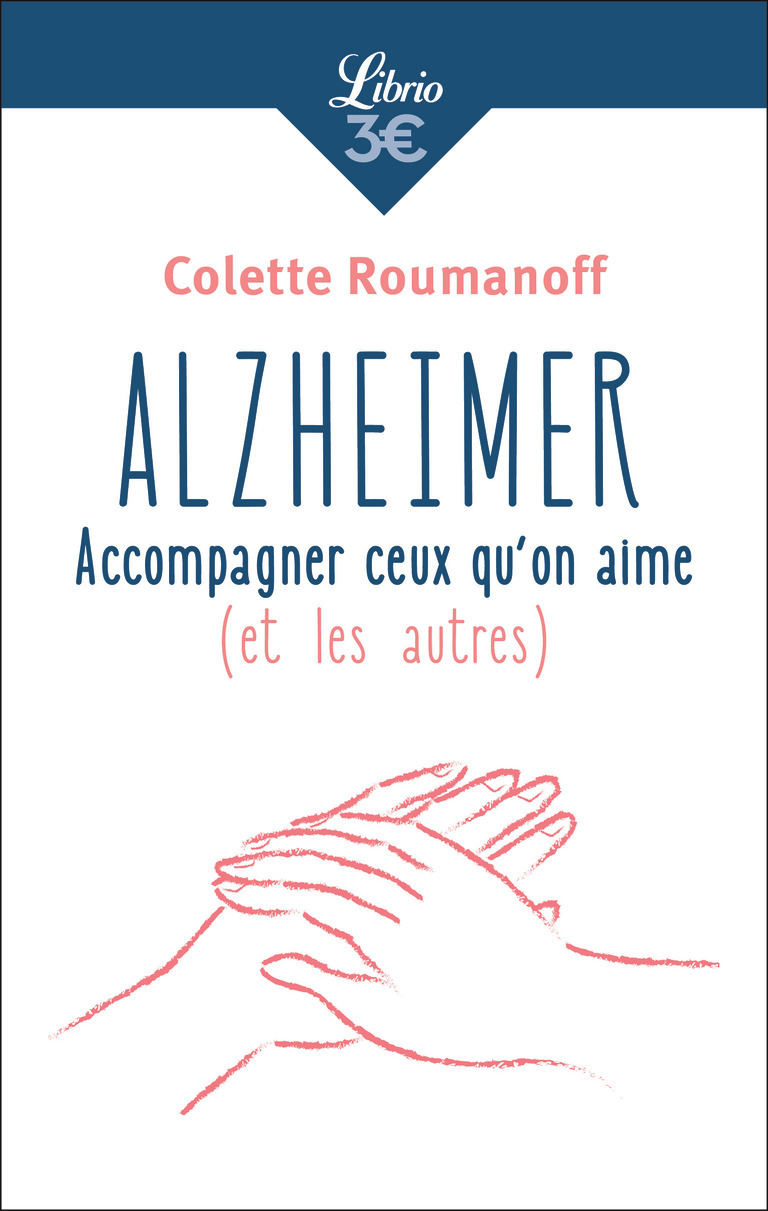 Alzheimer : accompagner ceux qu'on aime (et les autres) - Colette Roumanoff, Christophe Trivalle - J'AI LU