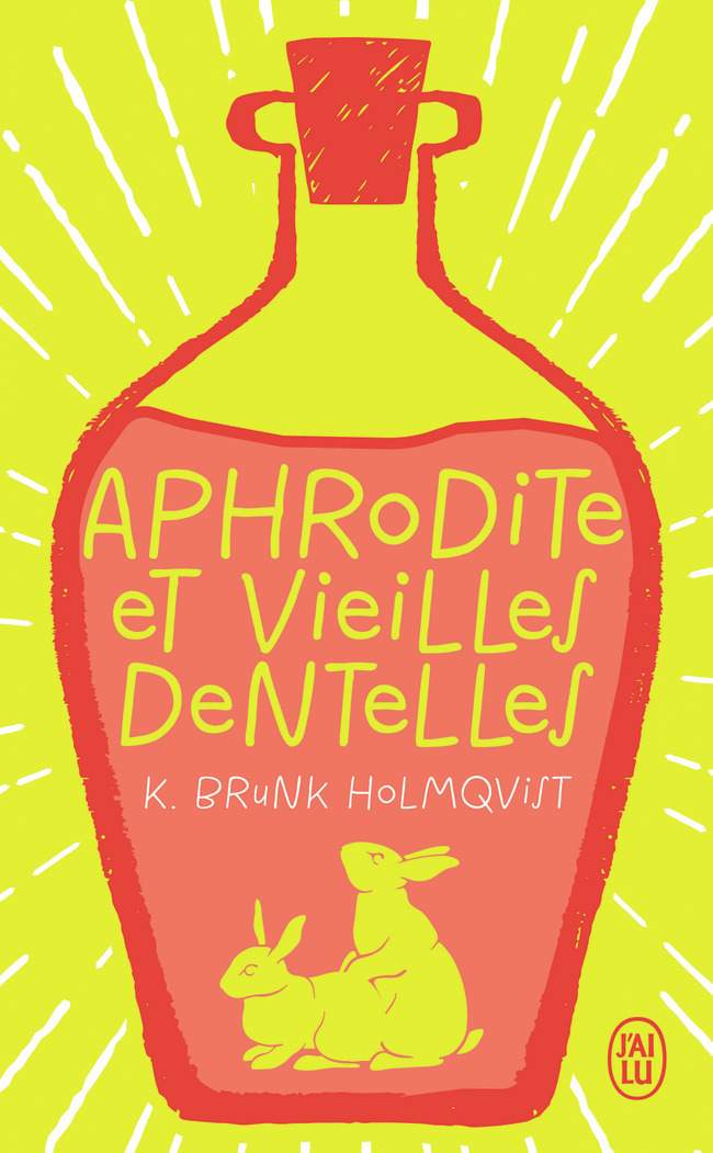 Aphrodite et vieilles dentelles - Karin Brunk Holmqvist, Carine Bruy - J'AI LU