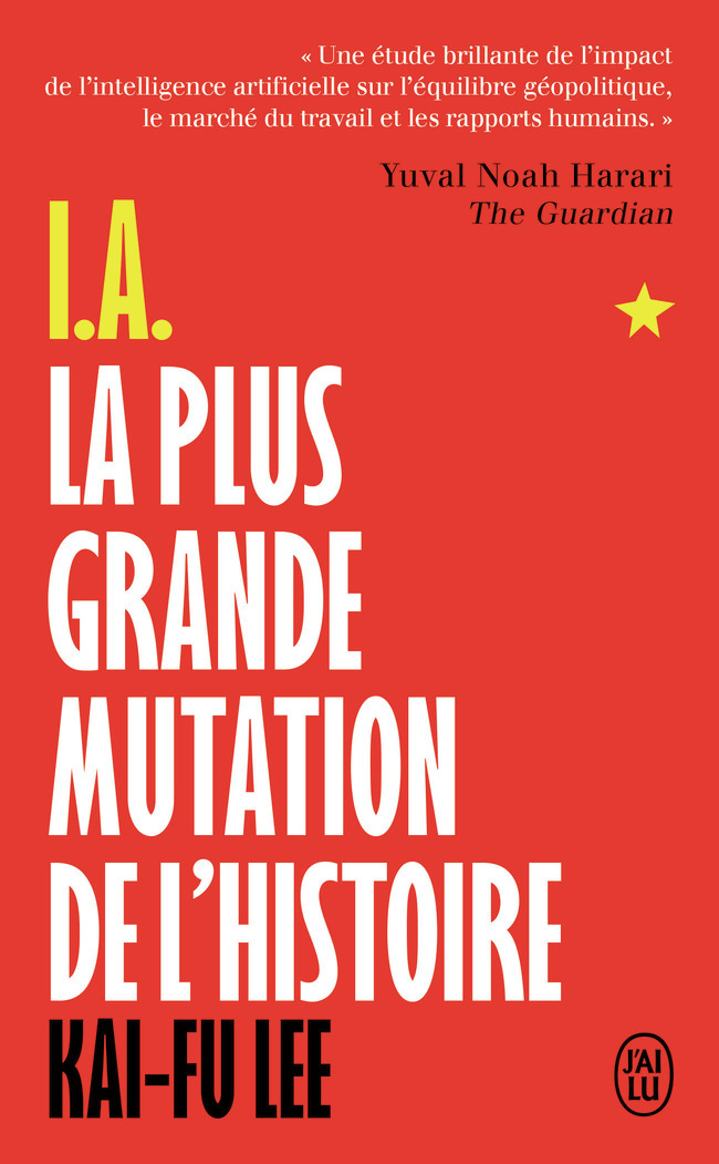 I.A., La plus grande mutation de l'histoire - Kai-Fu Lee, Elise Roy - J'AI LU