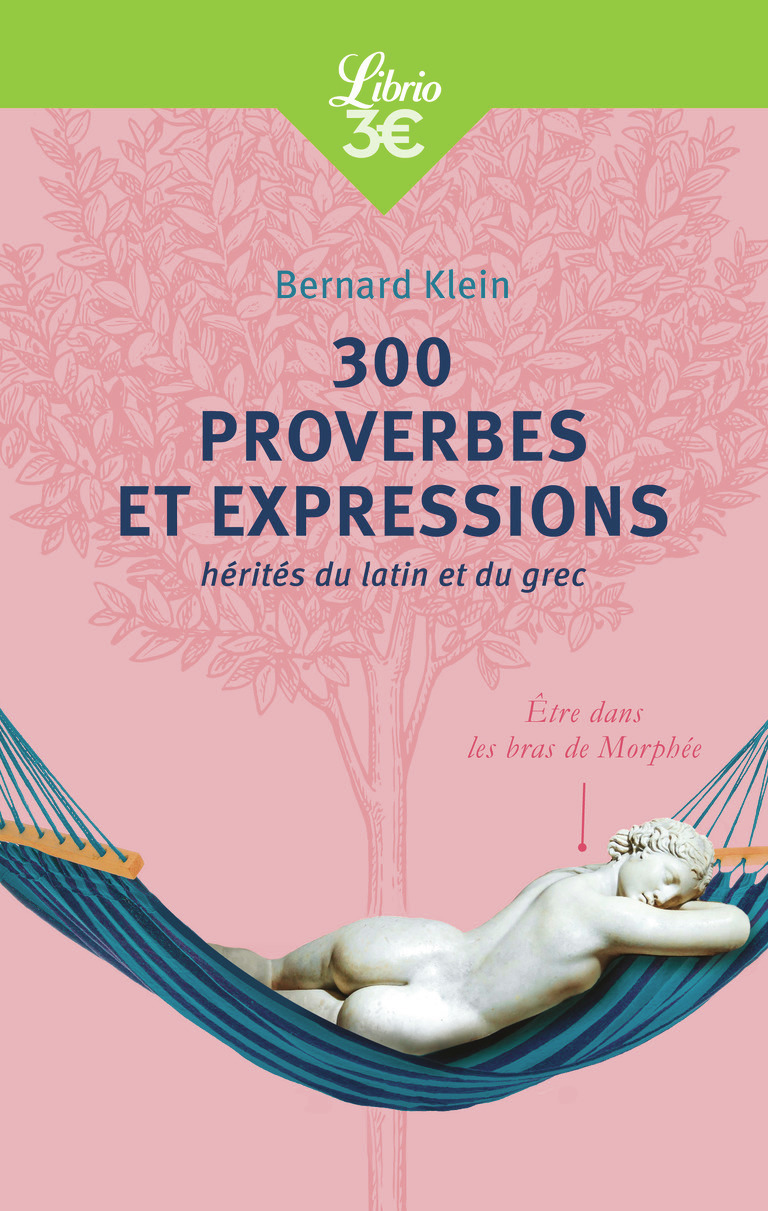 300 proverbes et expressions hérités du latin et du grec - Bernard Klein - J'AI LU