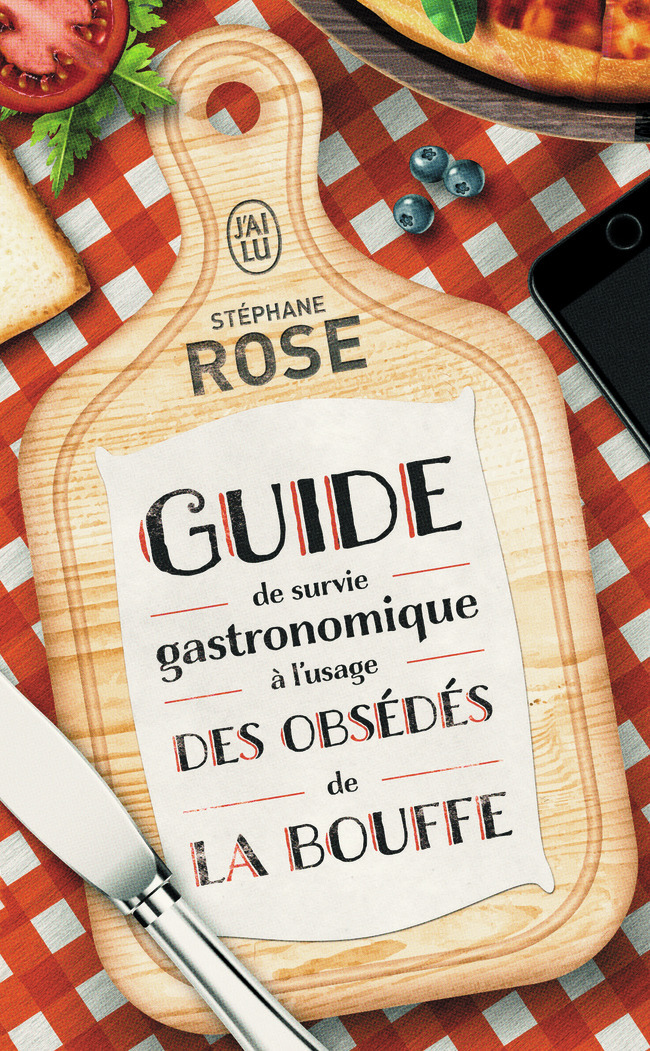 Guide de survie gastronomique à l'usage des obsédés de la bouffe - Stéphane Rose - J'AI LU