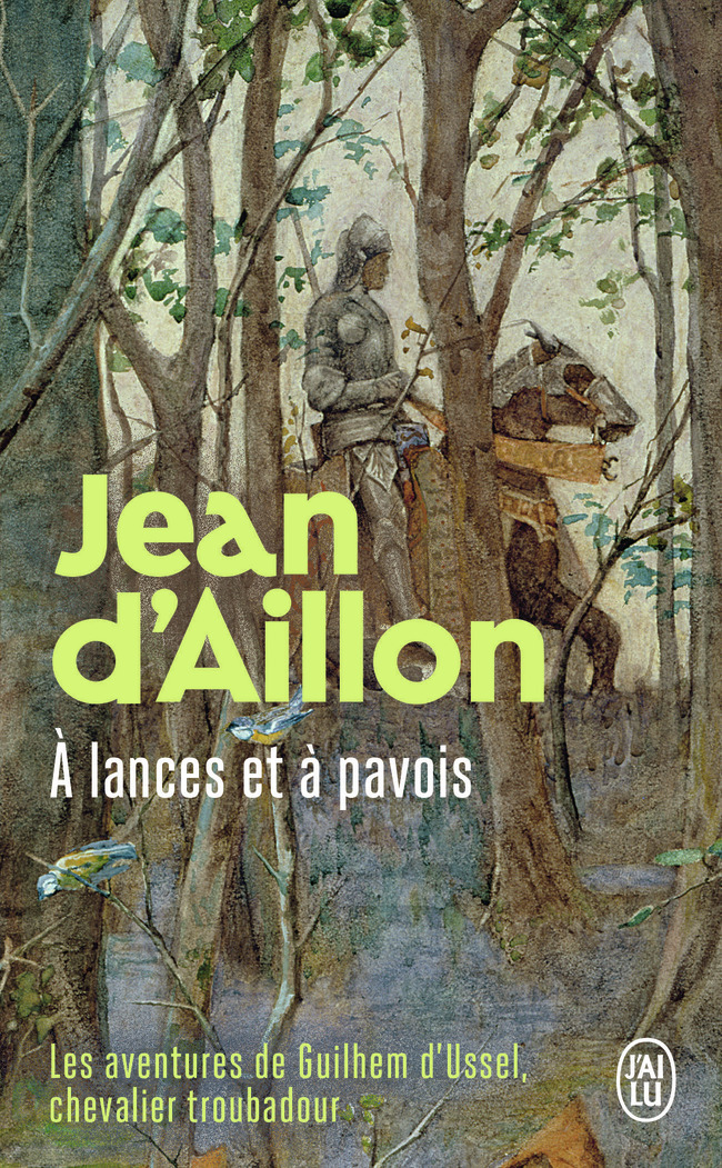 Les aventures de Guilhem d'Ussel, chevalier troubadour - À lances et à pavois - Jean d' Aillon - J'AI LU