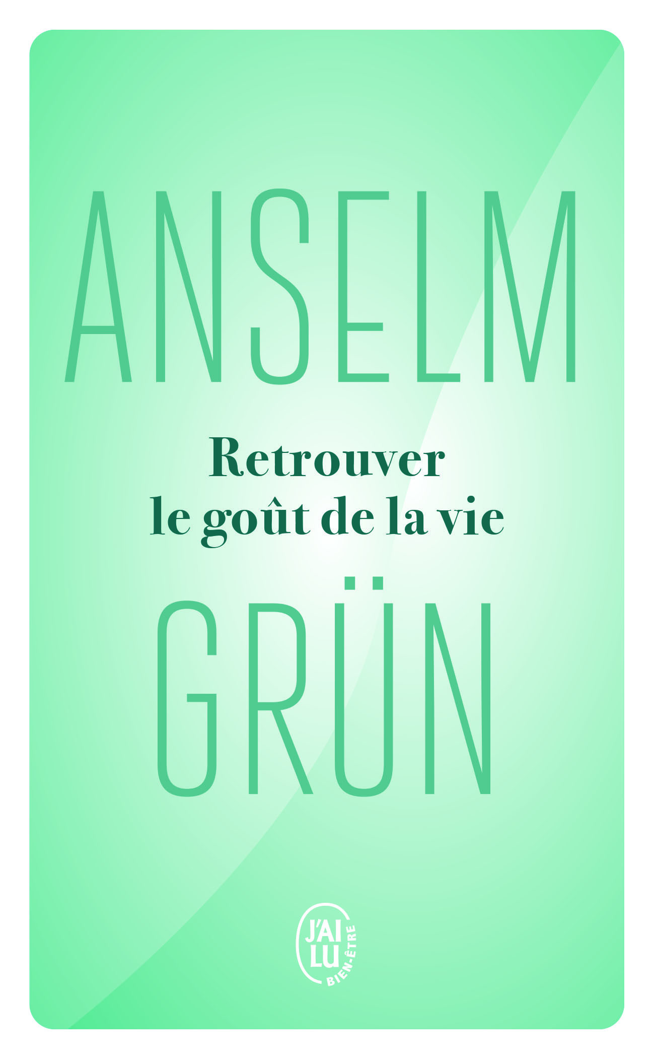 Retrouver le goût de la vie - Anselm Grun, Corinna Gepner - J'AI LU