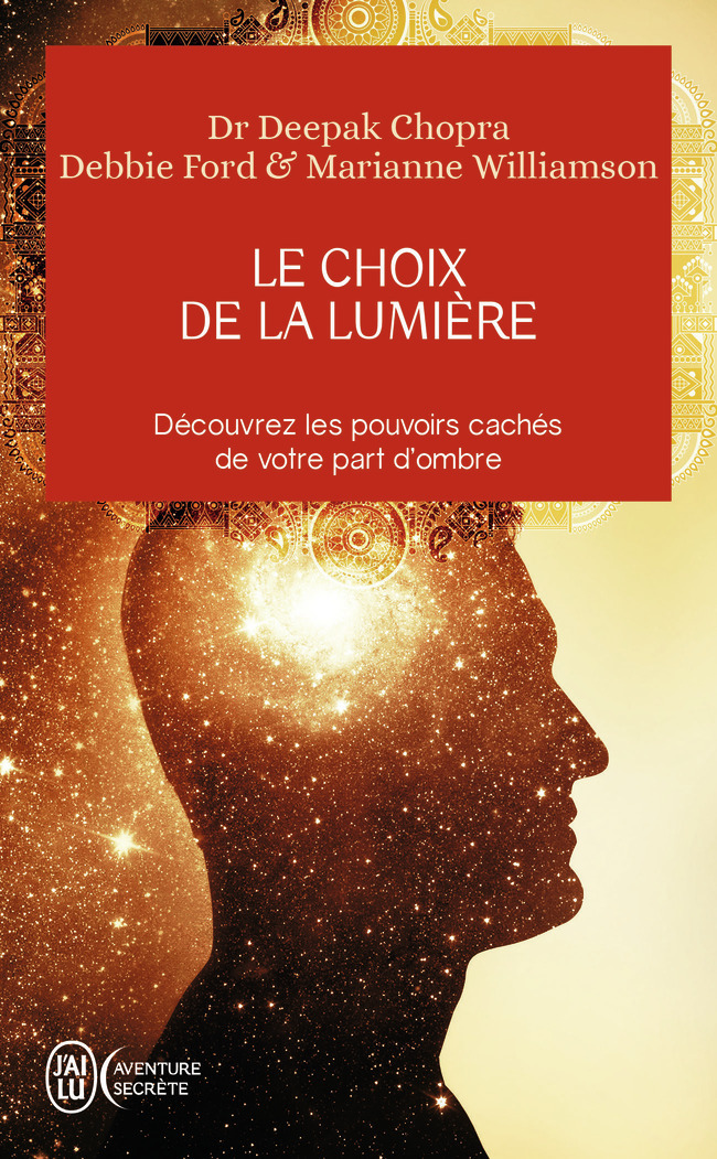 Le choix de la lumière - Debbie Ford, Deepak Chopra, Marianne Williamson, Christian Faivre Delord - J'AI LU