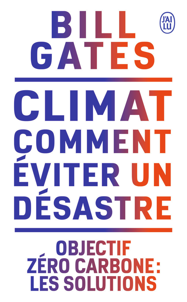 Climat : comment éviter un désastre - Bill Gates, Raymond Clarinard - J'AI LU