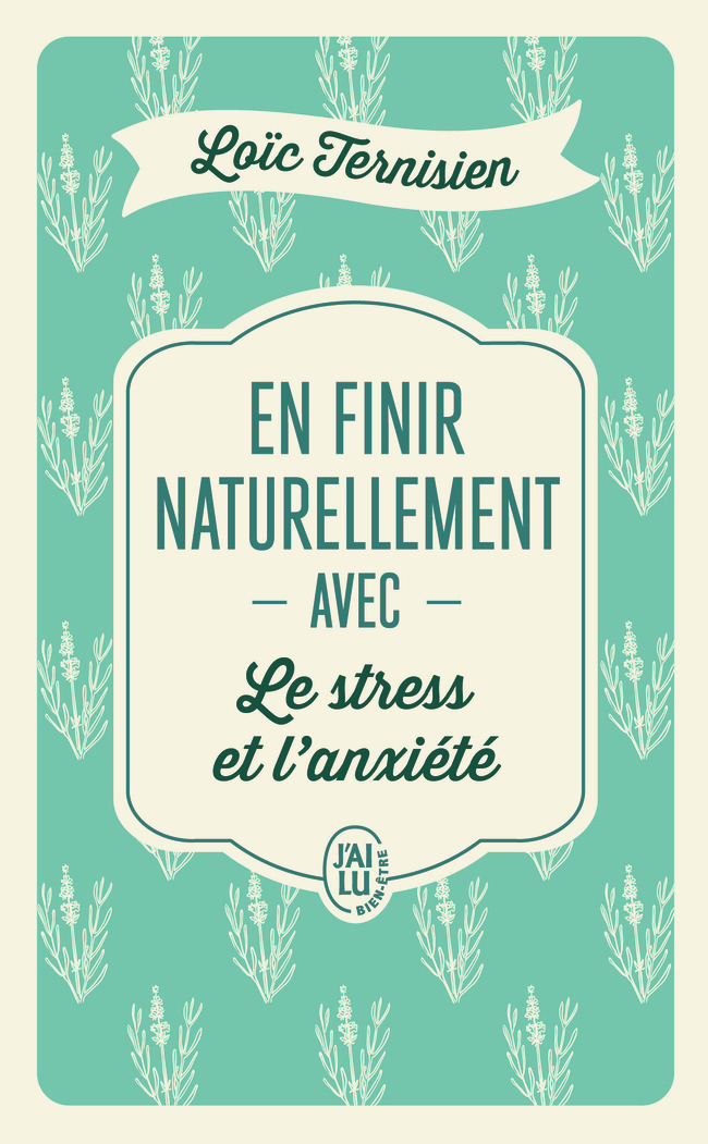 En finir naturellement avec le stress et l'anxiété - Loïc Ternisien - J'AI LU