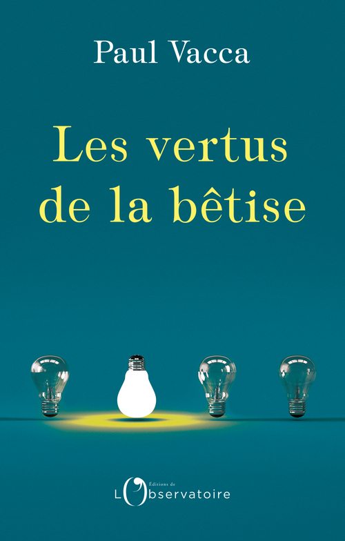 Les vertus de la bêtise - Paul Vacca - L'OBSERVATOIRE