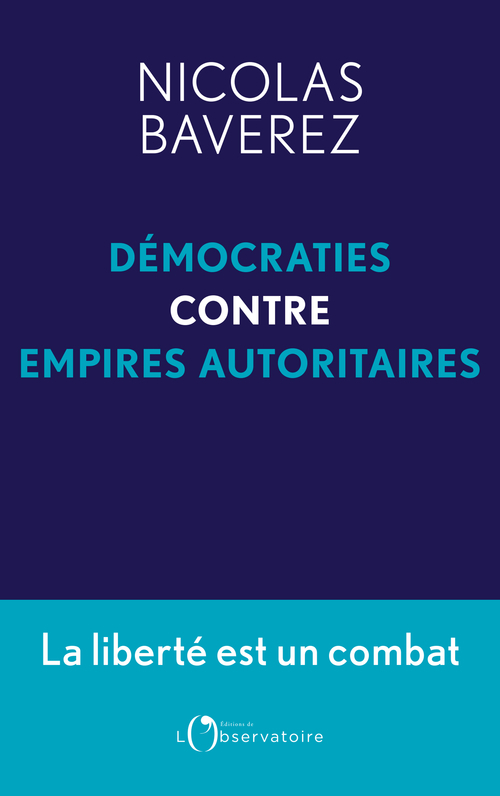 Démocraties contre empires autoritaires - Nicolas Baverez - L'OBSERVATOIRE