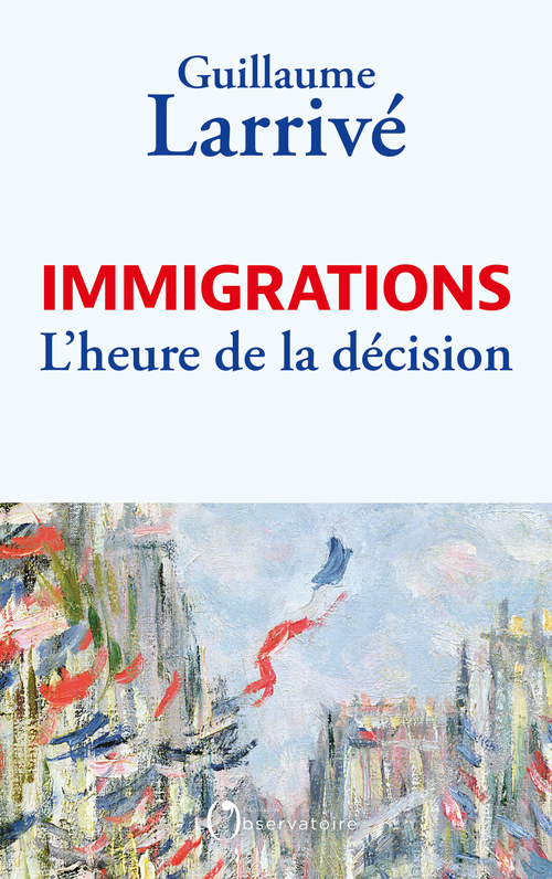 Immigrations : l'heure de la décision - Guillaume Larrivé - L'OBSERVATOIRE