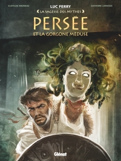 Persée et la Gorgone Méduse - Luc Ferry, Didier Poli, Clotilde Bruneau, Giovanni Lorusso,  Stambecco - GLENAT
