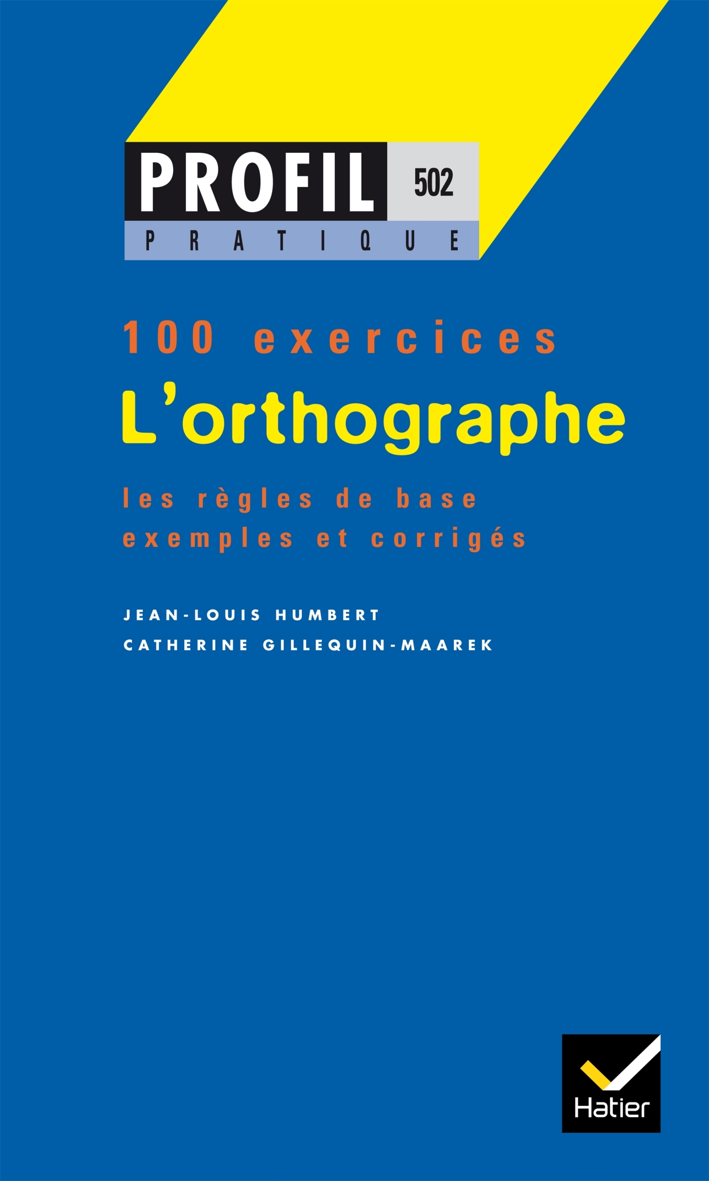 Profil Pratique - L'orthographe - Adeline Lesot, Jean-Louis Humbert, Catherine Gillequin-Maarek, Georges Decote - HATIER