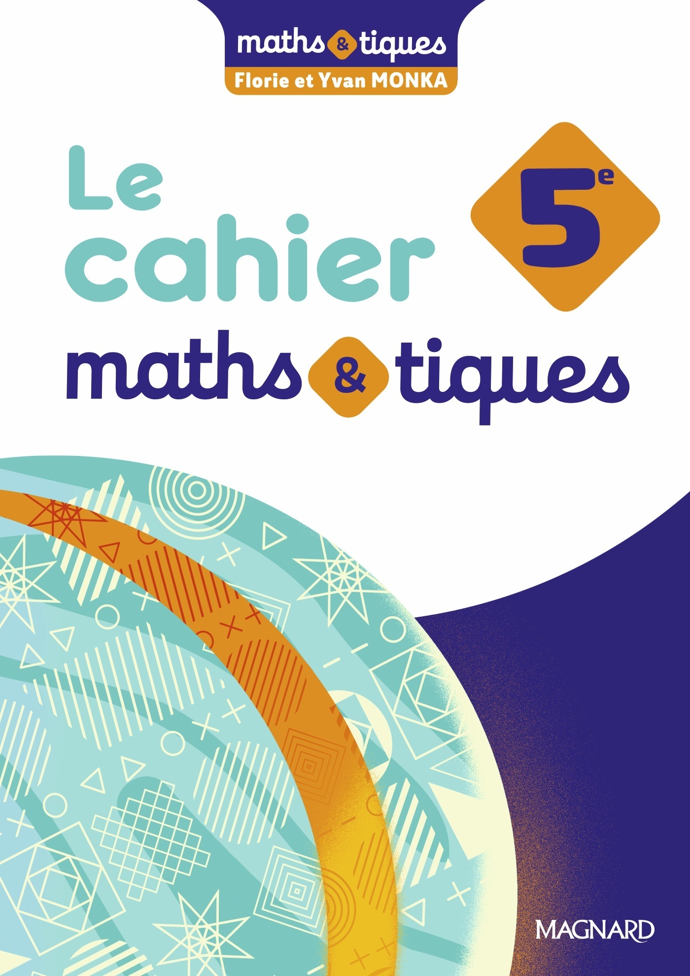 MATHS ET TIQUES 5E (2024) - CAHIER ÉLÈVE - Yvan Monka, Florie Monka - MAGNARD