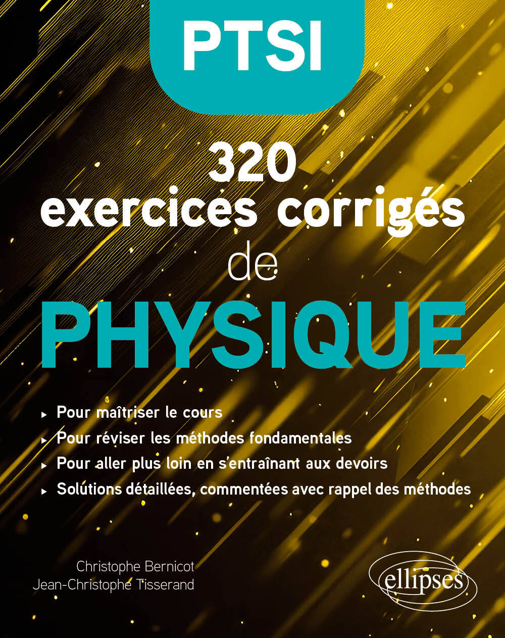 320 exercices corrigés de Physique – PTSI - Christophe Bernicot, Jean-Christophe Tisserand, Sylvain Rondy - ELLIPSES