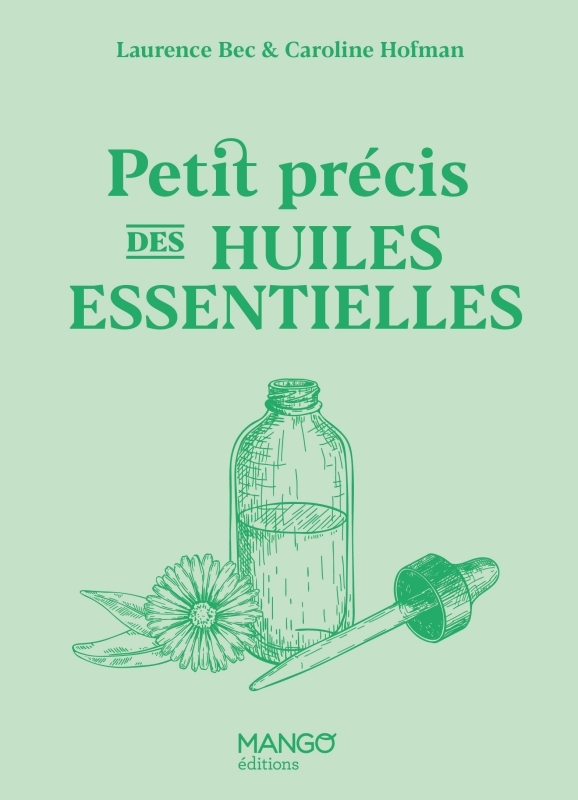 Petit précis des huiles essentielles - Laurence Bec, Caroline Hofman - MANGO