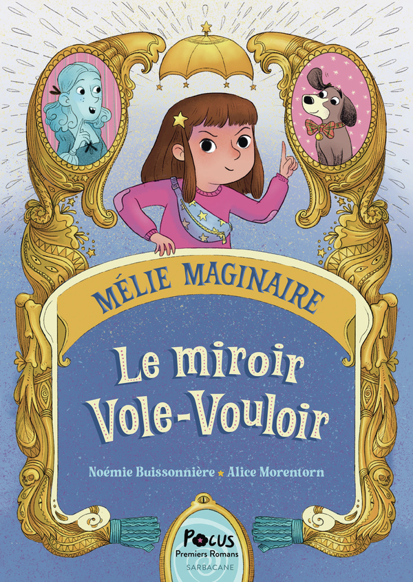 Mélie Maginaire - Le miroir Vole-Vouloir - Noémie Buissonnière, Alice Morentorn - SARBACANE