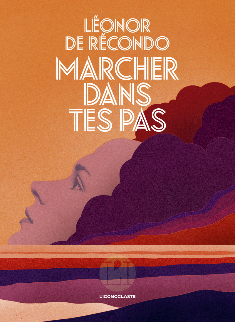Marcher dans tes pas - Léonor de Récondo - ICONOCLASTE