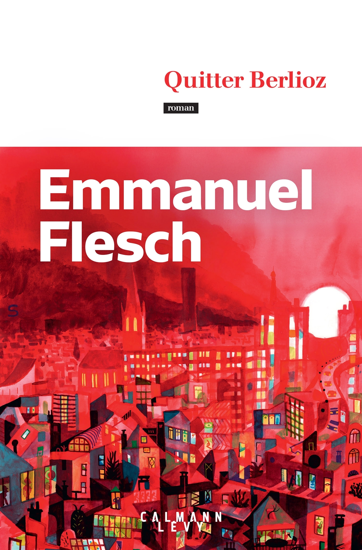 Quitter Berlioz - Emmanuel Flesch - CALMANN-LEVY