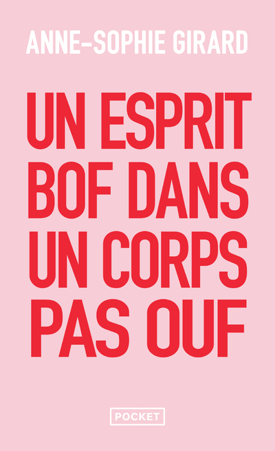 Un esprit bof dans un corps pas ouf - Un livre de développement personnel pour ceux qui n'en peuvent plus du développement personnel - Anne-Sophie Girard - POCKET