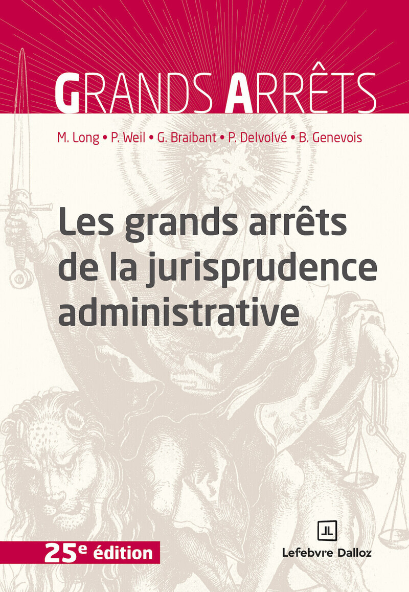 Les grands arrêts de la jurisprudence administrative. 25e éd. - Marceau Long, Prosper Weil, Guy Braibant, Pierre Delvolvé, Bruno Genevois - DALLOZ
