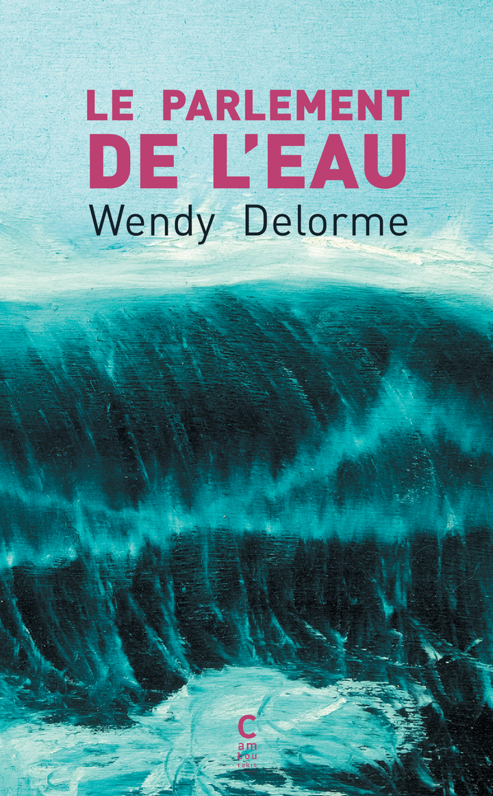 Le Parlement de l'eau - Wendy Delorme - CAMBOURAKIS