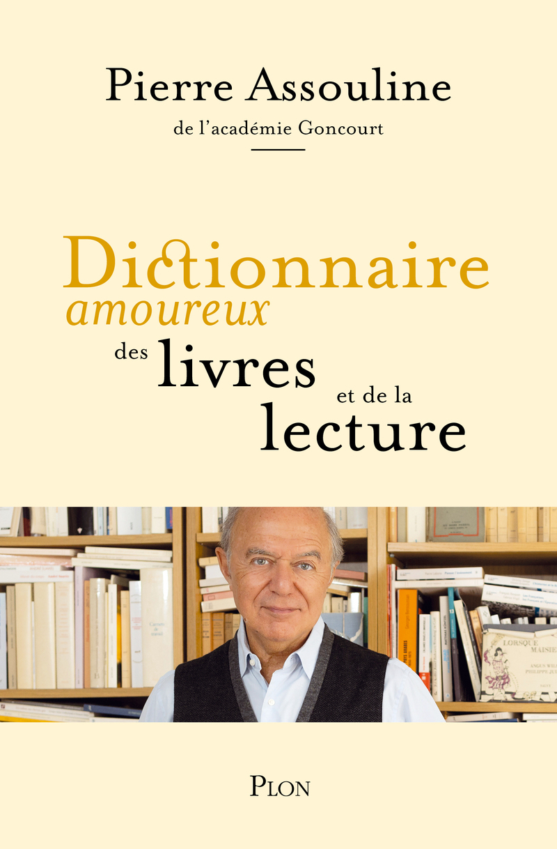 Dictionnaire amoureux des livres et de la lecture - Pierre Assouline - PLON