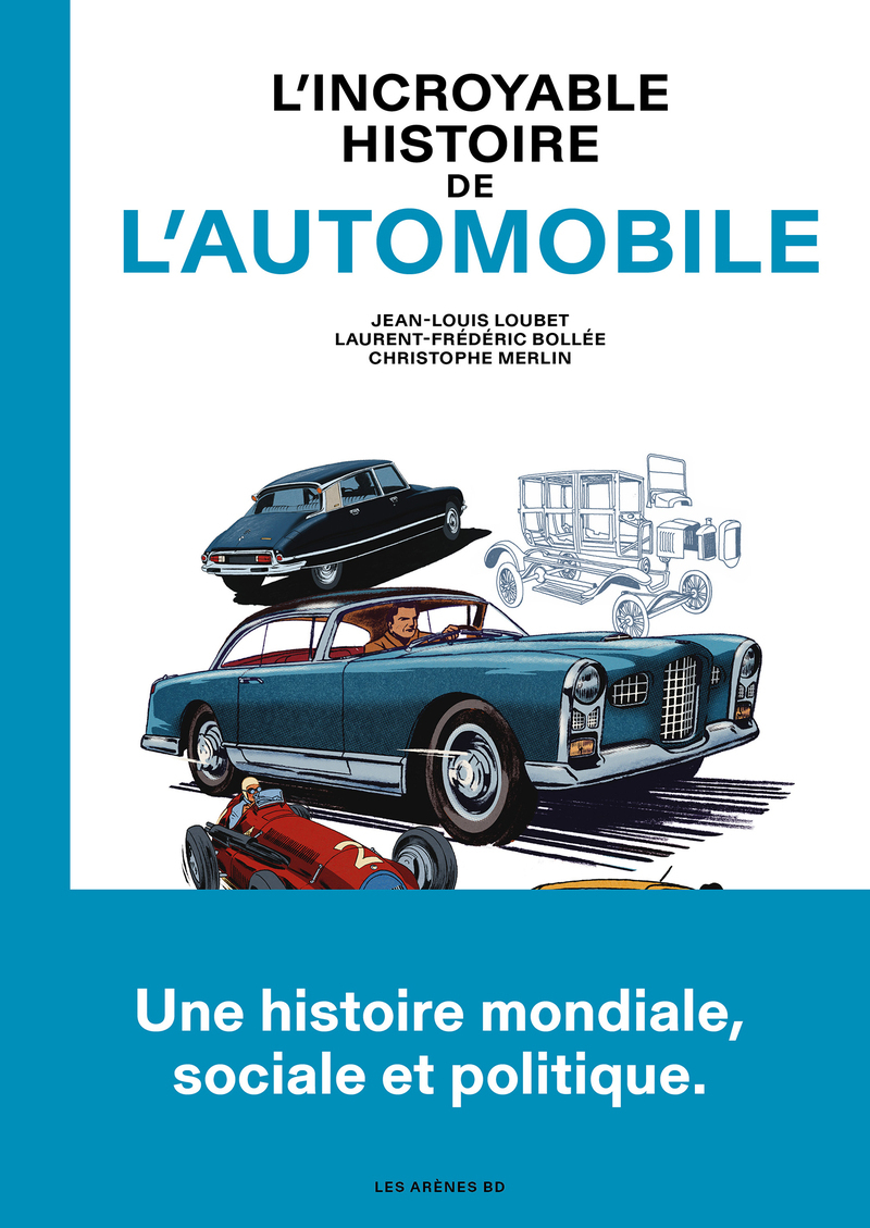L'Incroyable histoire de l'automobile - Jean-Louis Loubet, Laurent-Frédéric Bollée, Christophe Merlin - LES ARENES BD