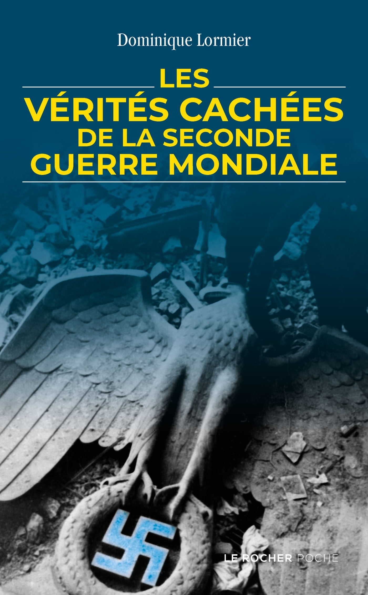 Les vérités cachées de la Seconde Guerre mondiale - Dominique Lormier - DU ROCHER