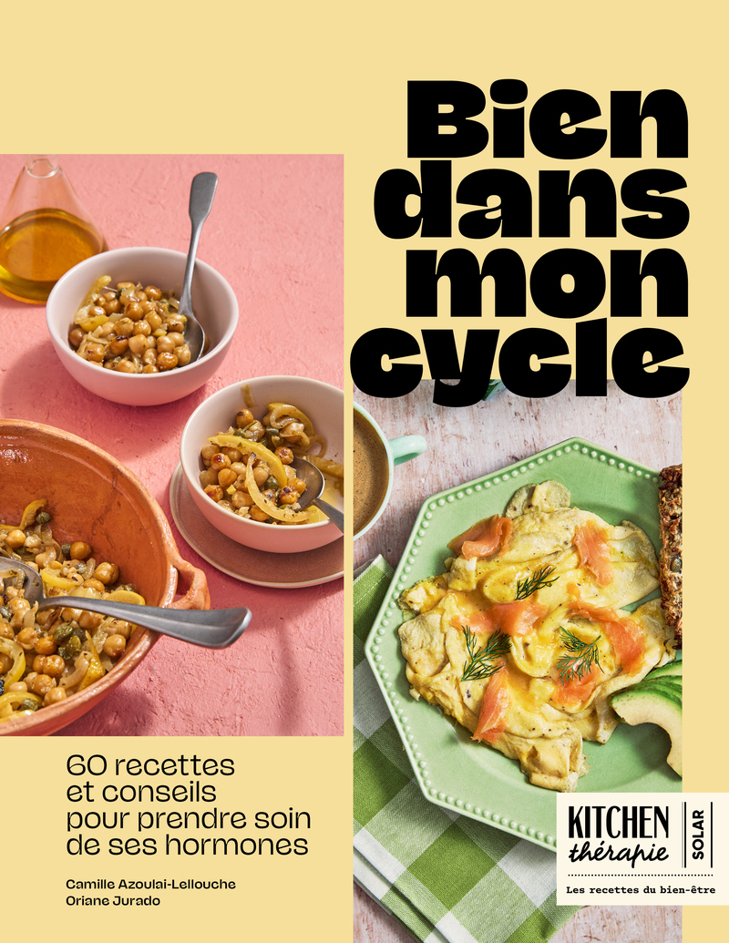 Bien dans mon cycle - Kitchen Thérapie - 60 recettes pour retrouver l'équilibre à chaque phase du cycle - Camille AZOULAI LELLOUCHE, Oriane JURADO - SOLAR