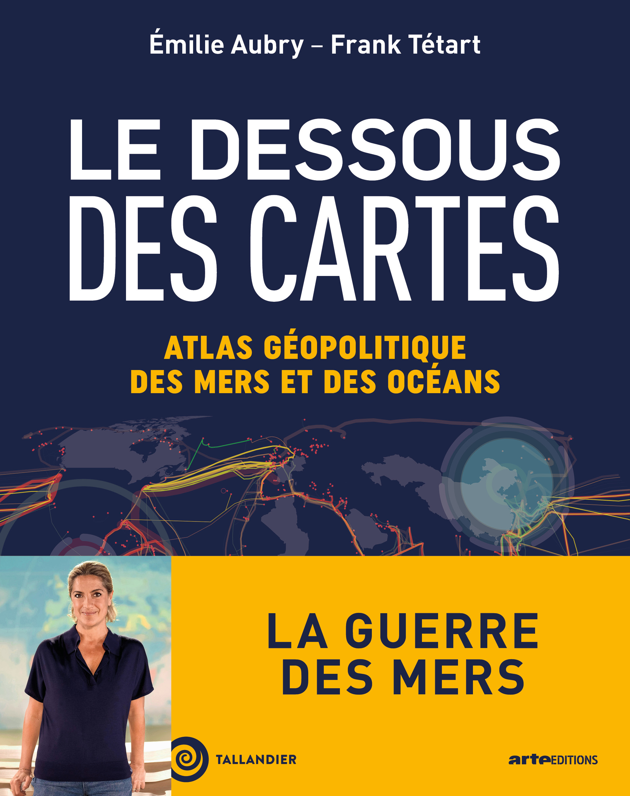 Le dessous des cartes. Atlas géopolitique des mers et des océans - Franck Tétard, Emilie Aubry - TALLANDIER