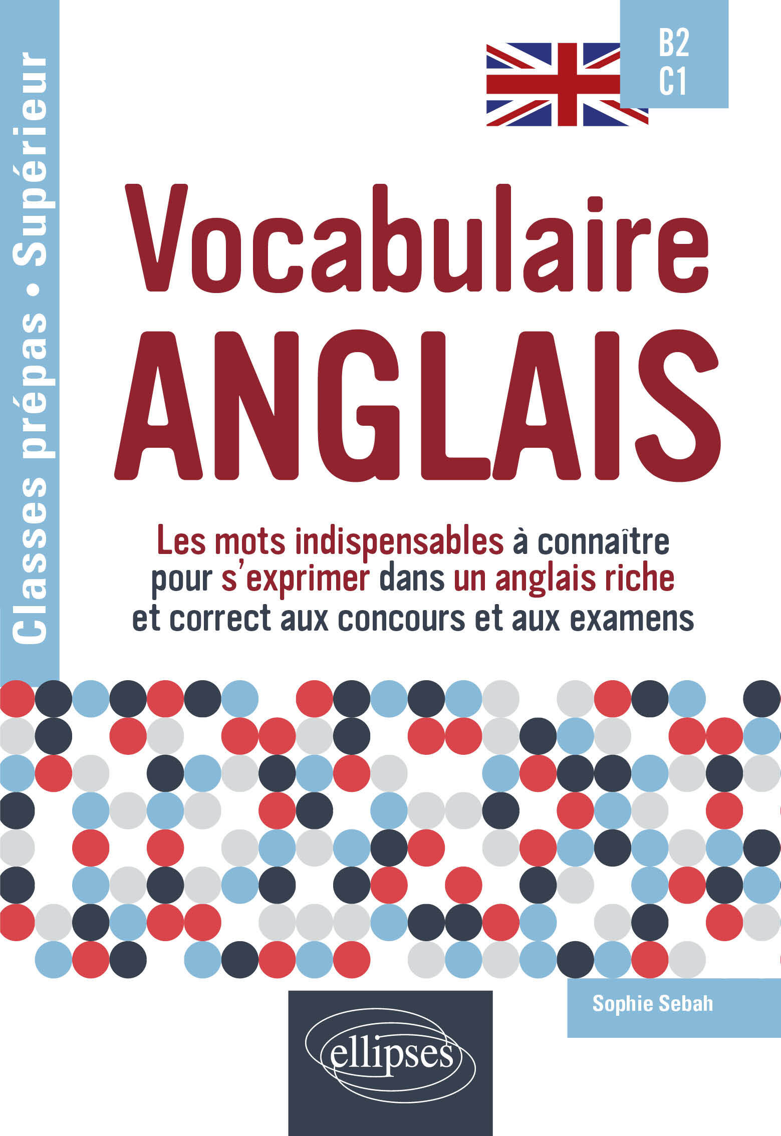Vocabulaire anglais Spécial classes prépas et enseignement supérieur B2-C1 - Sophie Sebah - ELLIPSES
